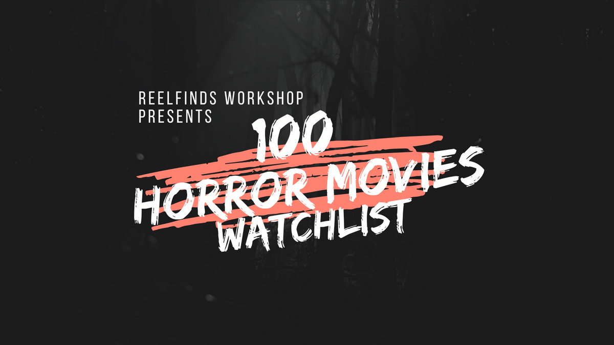 ReelFinds Workshop Presents 100 Horror Movies Watchlist